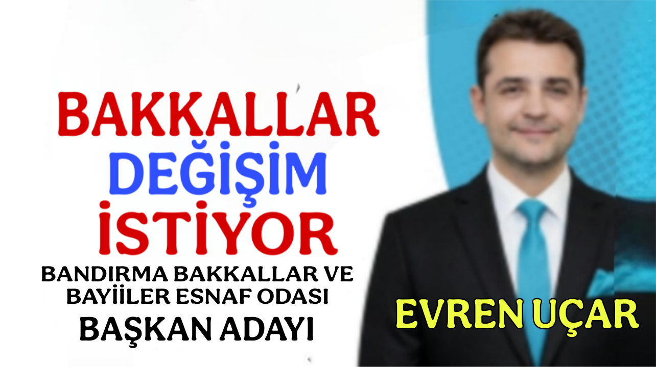 Evren Uçar Bandırma Bakkallar ve Bayiler Oda Başkan Adayı Oldu