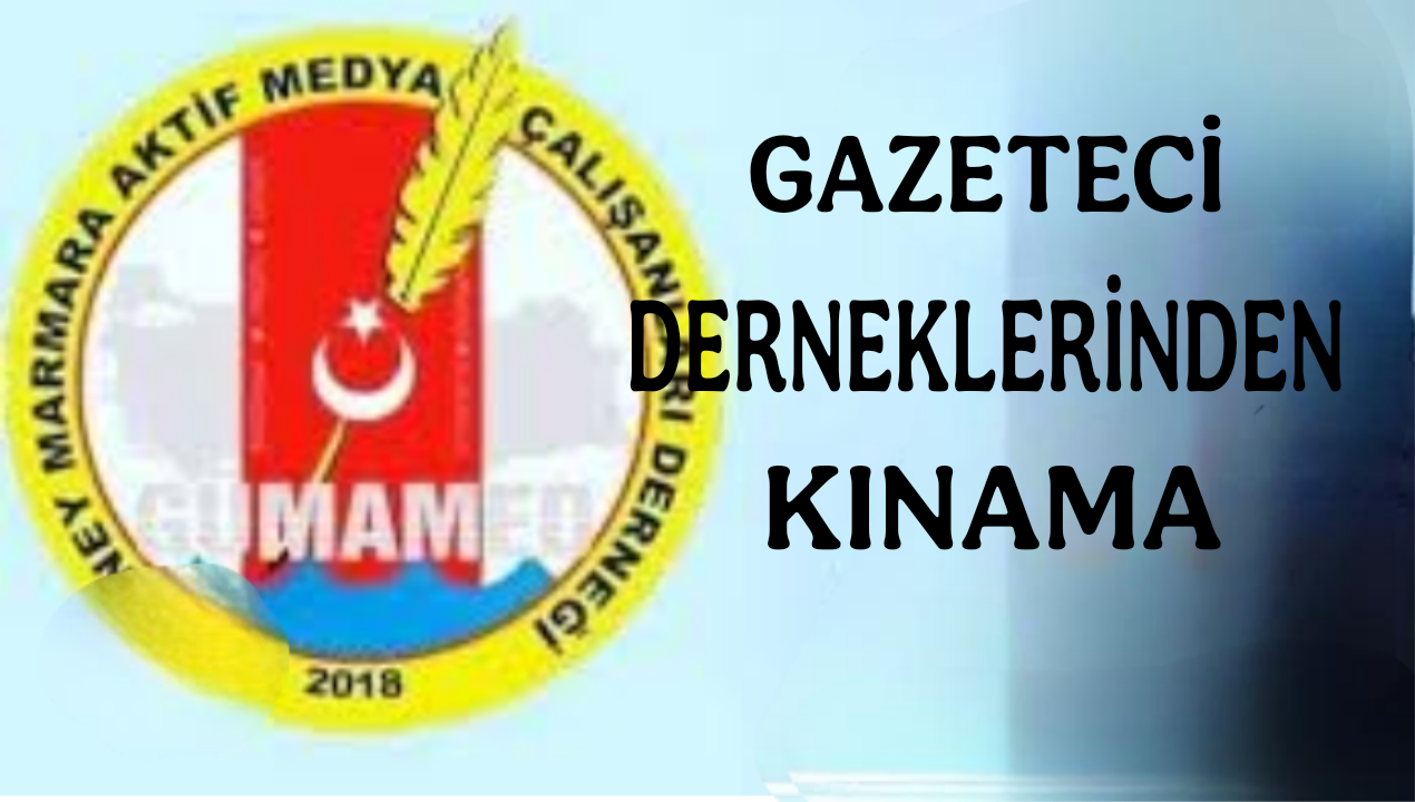 Gazeteci Dernekleri’nden Kınama