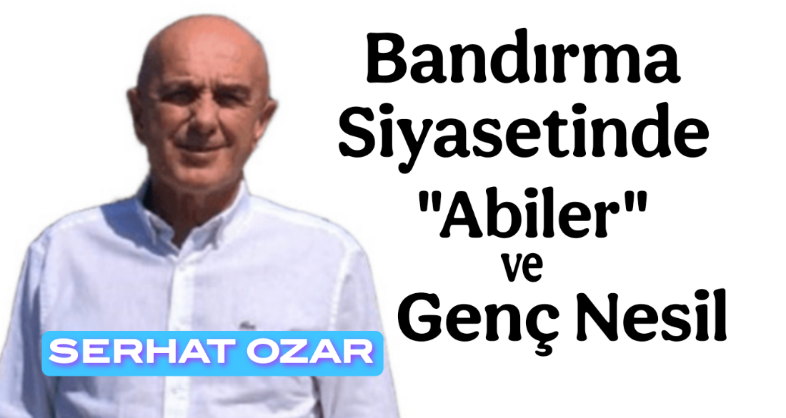 Bandırma Siyasetinde “Abiler” ve Genç Nesil