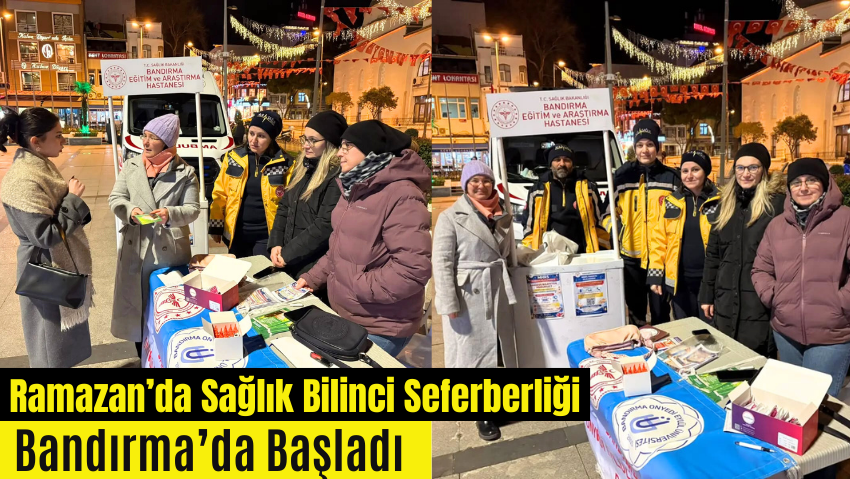 Bandırma Eğitim ve Araştırma Hastanesi Ramazan’da Sağlık İçin Sahada