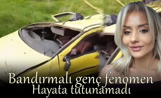 Bandırmalı Ünlü Fenomen Hayata Tutunamadı