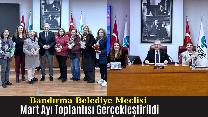 Bandırma Belediye Meclisi Mart Ayı Toplantısı Gerçekleştirildi