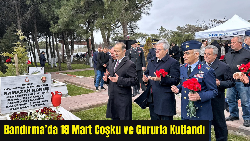 18 Mart Çanakkale Zaferi ve Şehitleri Anma Günü Bandırma’da Anıldı