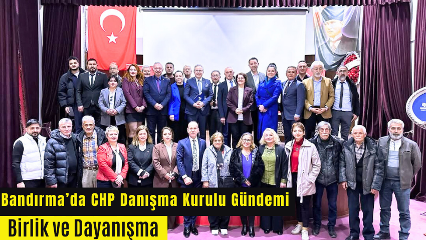 CHP Bandırma İlçe Danışma Kurulu Toplantısı Gerçekleştirildi