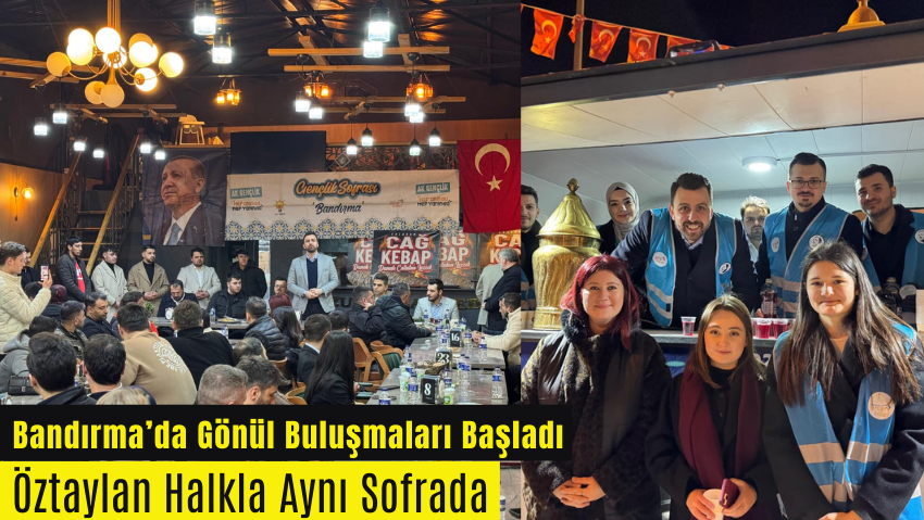 Bandırma’da Gönül Buluşmaları: Öztaylan’dan Ramazan’da Birlik ve Dayanışma Mesaisi