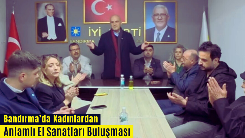 Bandırma İYİ Parti Kadın Kollarından Anlamlı El Sanatları Etkinliği