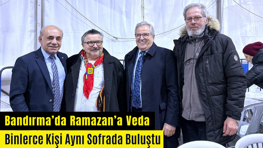 Bandırma Ramazan Bereket Sofrası Sona Erdi. Başkan Mirza’dan Emekçilere Teşekkür