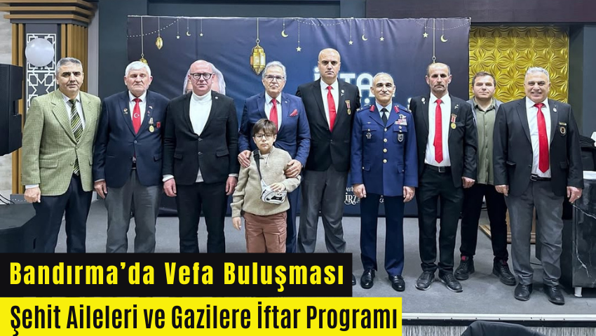Bandırma’da Şehit Aileleri ve Gaziler Onuruna İftar Programı Düzenlendi