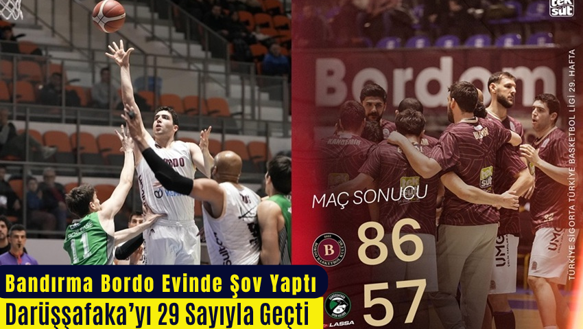 Bandırma Bordo Darüşşafaka’yı Farklı Geçti: 86-57