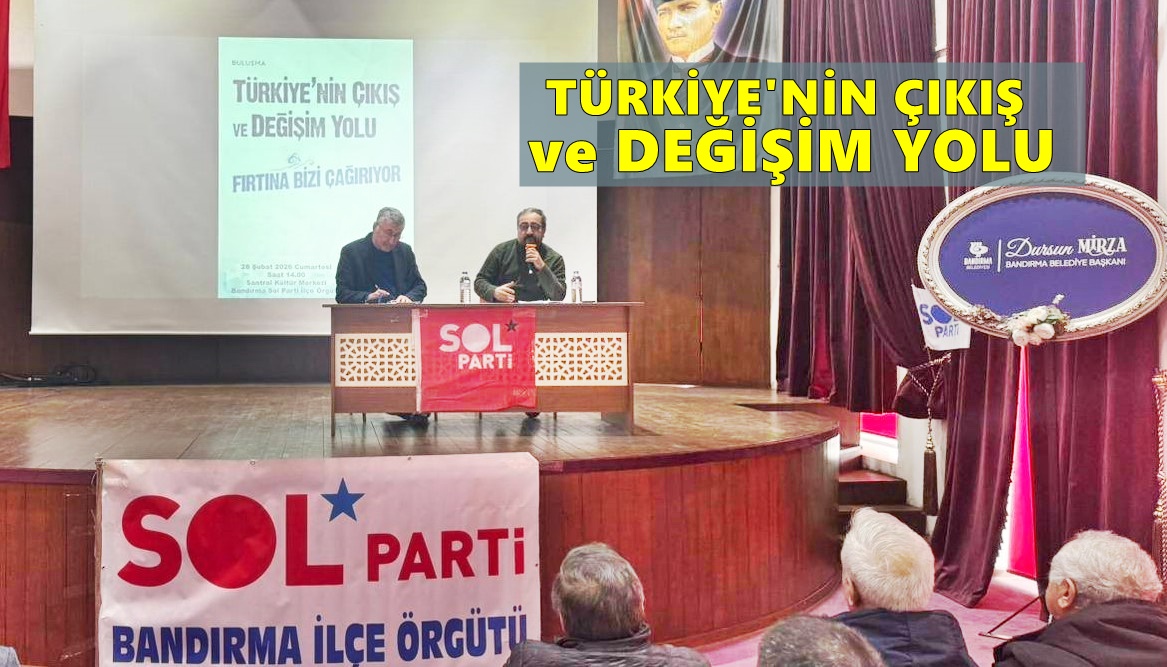 Sol Parti Bandırma’dan “Türkiye’nin Çıkış ve Değişim Yolu”Söyleşisi