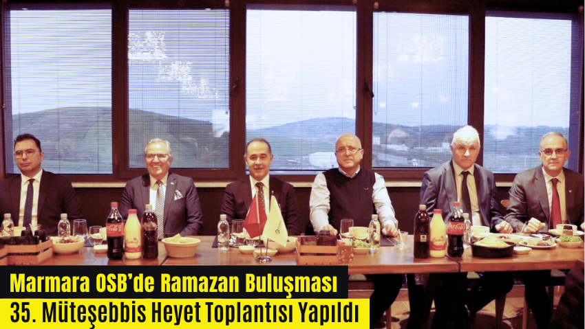 Marmara OSB 35. Müteşebbis Heyet Toplantısı ve İftar Programı Gerçekleştirildi
