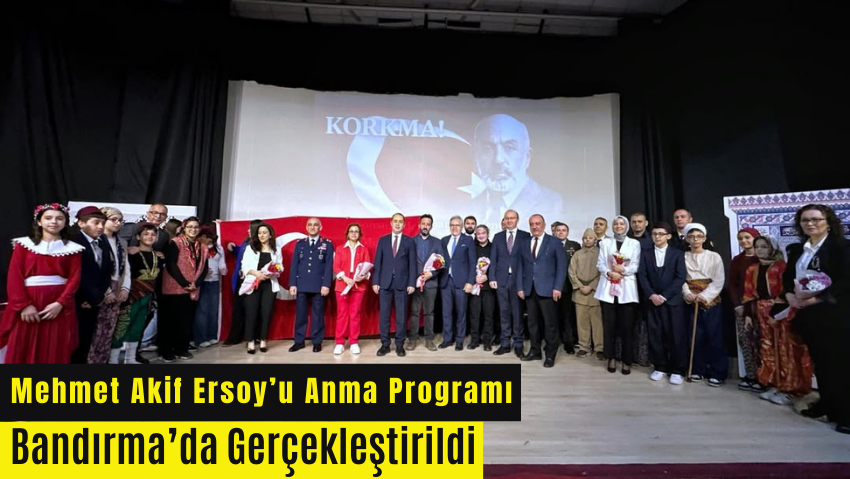 İstiklal Marşı’nın Kabulü ve Mehmet Akif Ersoy’u Anma Programı Bandırma’da Gerçekleştirildi