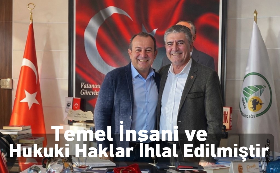 Tanju Özcan’ın Temel İnsani ve Hukuki Hakları İhlal Edilmiştir