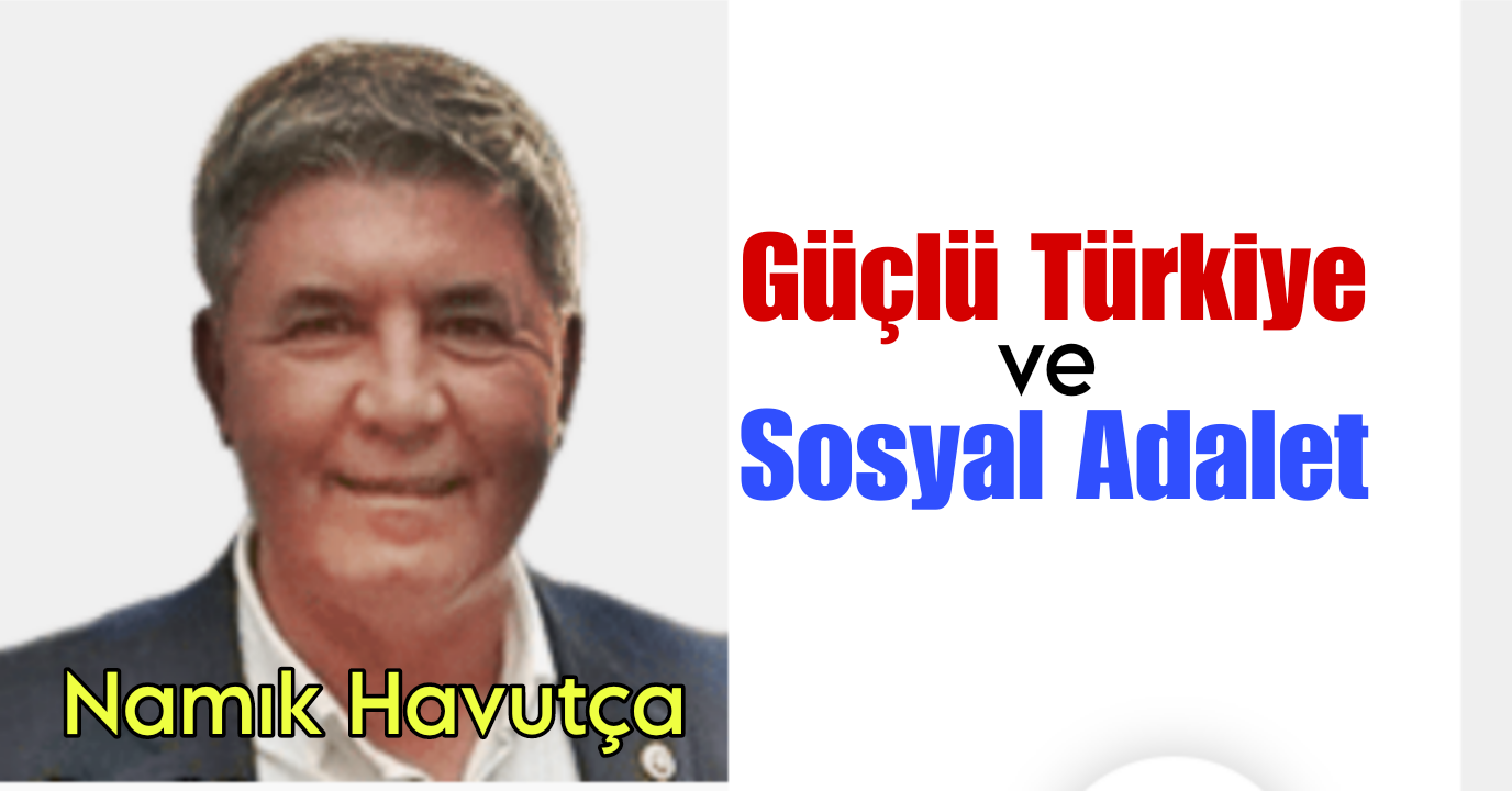 Güçlü Türkiye ve Sosyal Adalet