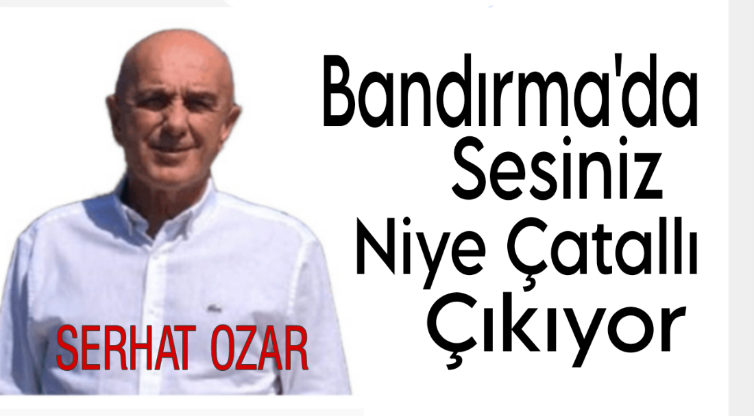 Bandırma’da Sesiniz Niye Çatallı Çıkıyor