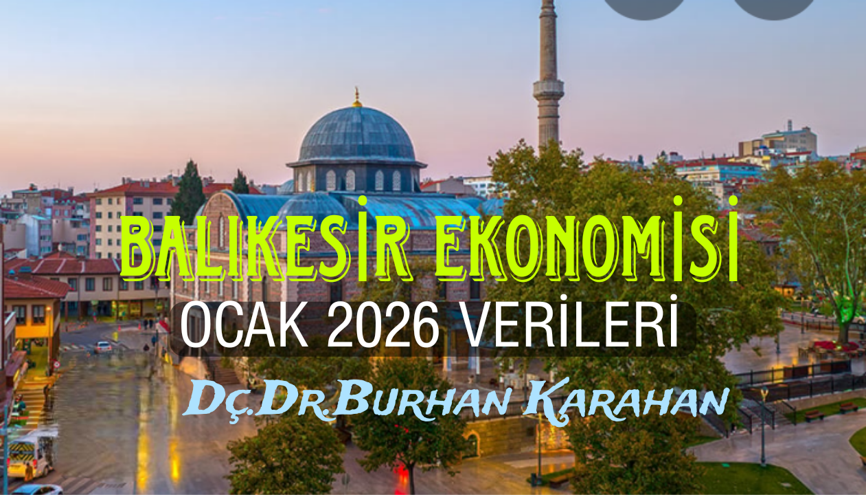 2026 Ocak Ayında Balıkesir Ekonomisi / Dç.Dr.Burhan Aydemir