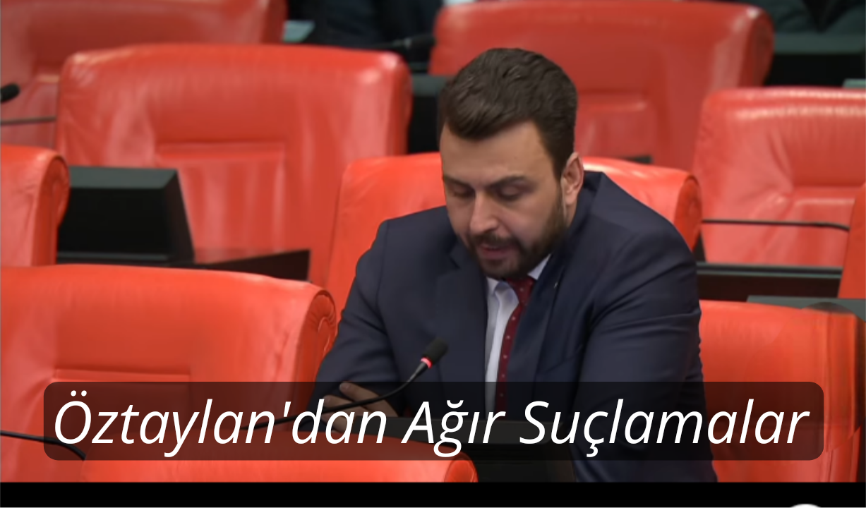Öztaylan’dan Ağır Suçlamalar