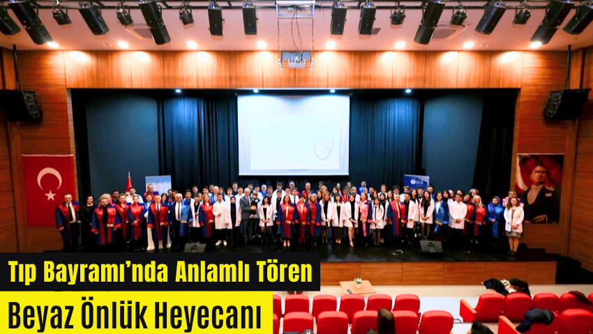 14 Mart Tıp Bayramı ve Beyaz Önlük Giyme Töreni Gerçekleştirildi