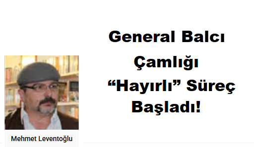 General Balcı Çamlığı İçin “Hayırlı” Süreç Başladı!