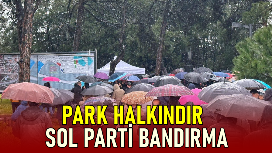 SOL Parti Bandırma “Bu karardan derhal vazgeçin”