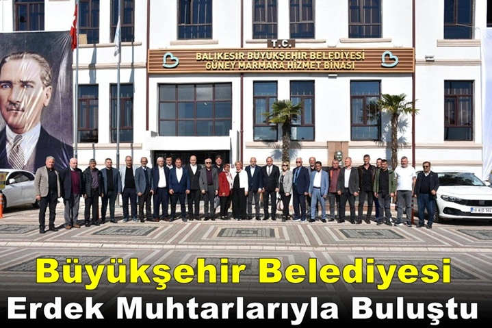 Büyükşehir Belediyesi Erdek Muhtarlarıyla Bir Araya Geldi