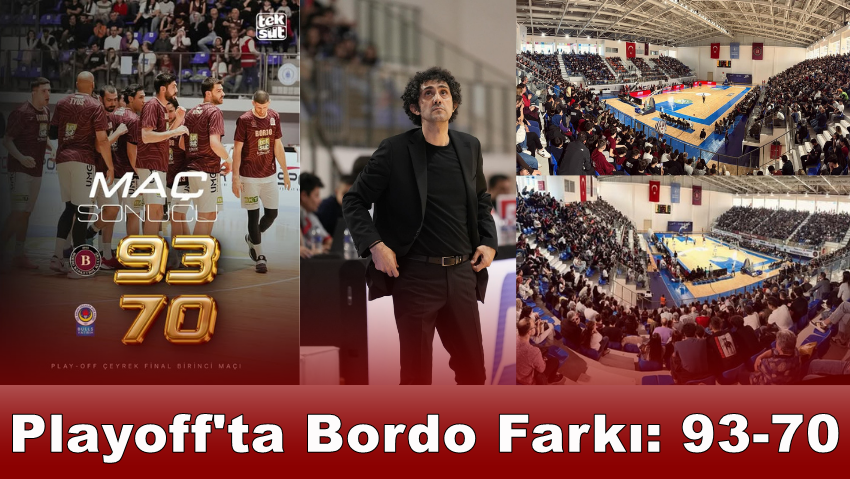 Playof’ta İlk Maç Bordo’nun 93-70