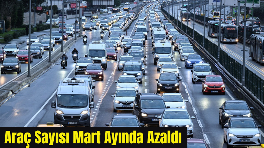 Trafiğe Kayıtlı Araç Sayısı Mart Ayında Azaldı
