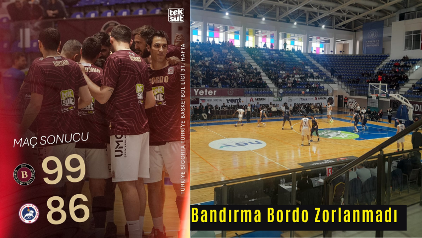 Bandırma Bordo Zorlanmadı ; 99-86