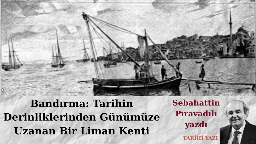 Bandırma: Tarihin Derinliklerinden Günümüze Uzanan Bir Liman Kenti