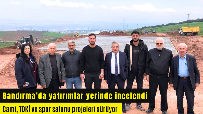 Bandırma’da 462 konutluk TOKİ projesinde inşaat süreci başladı