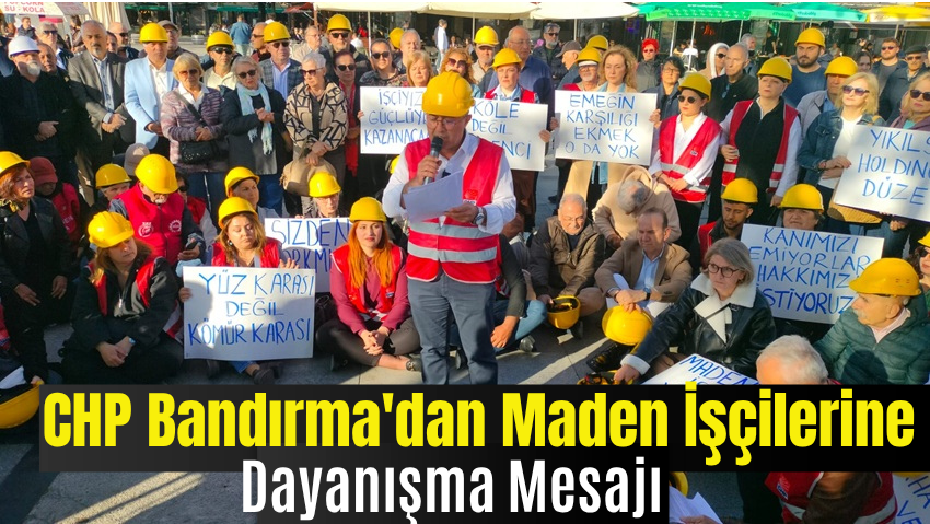CHP Bandırma’dan Doruk Maden İşçilerine Dayanışma
