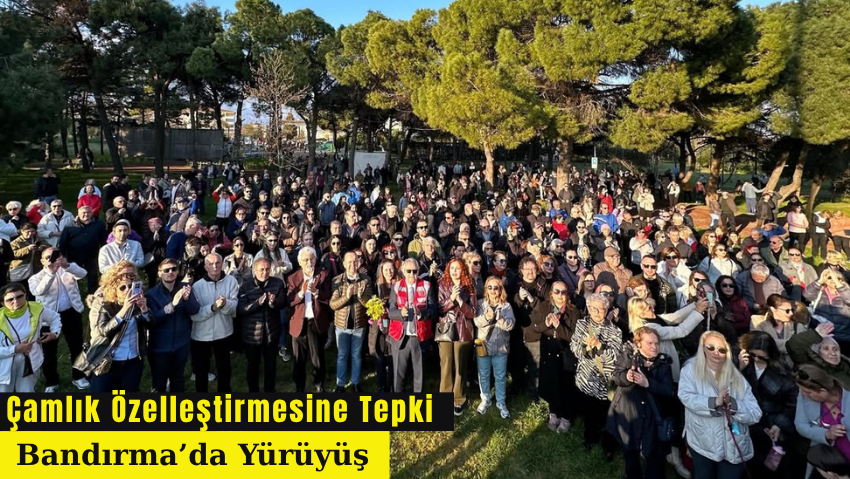 Bandırma’da Çamlık İçin Halk Yürüyüşü