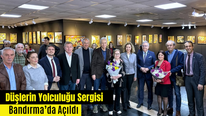 Düşlerin Yolculuğu Sergisi Bandırma’da Açıldı