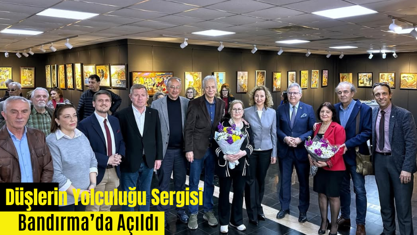 Düşlerin Yolculuğu Sergisi Bandırma’da Açıldı