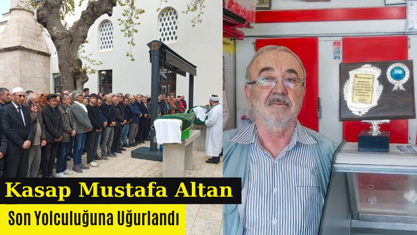 Manyaslı Ünlü Kasap Mustafa Altan Son Yolculuğuna Uğurlandı