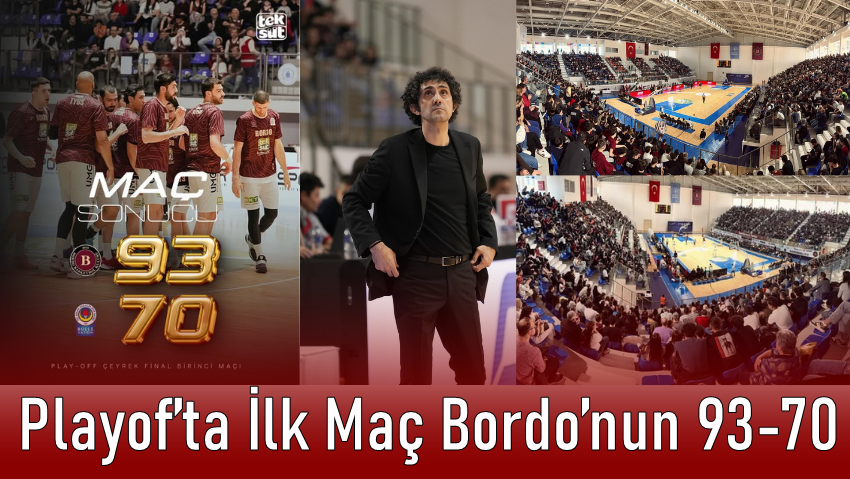 Playof’ta İlk Maç Bordo’nun 93-70