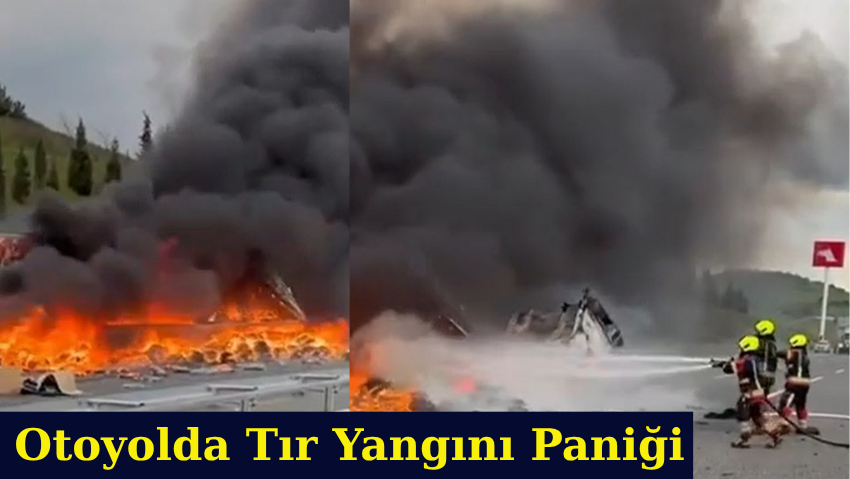 Otoyolda Tır Yangını Paniği