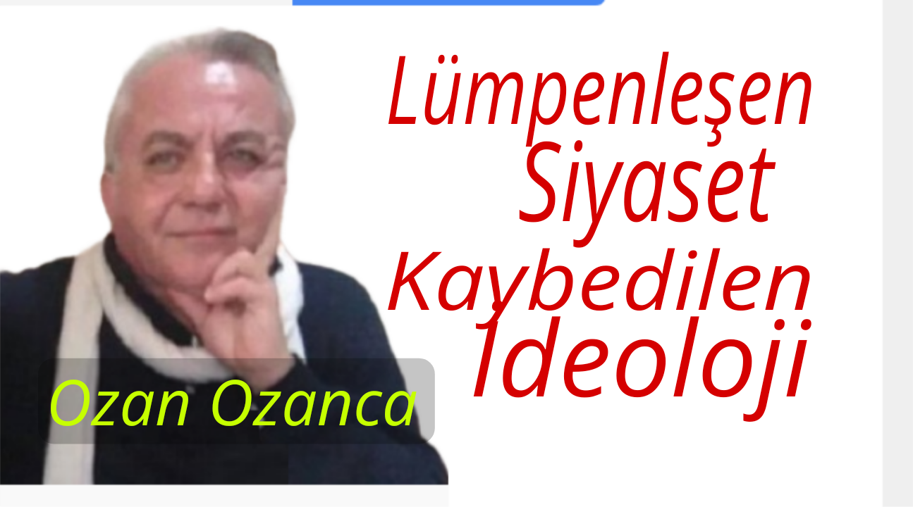 Lümpenleşen Siyaset,Kaybedilen İdeoloji