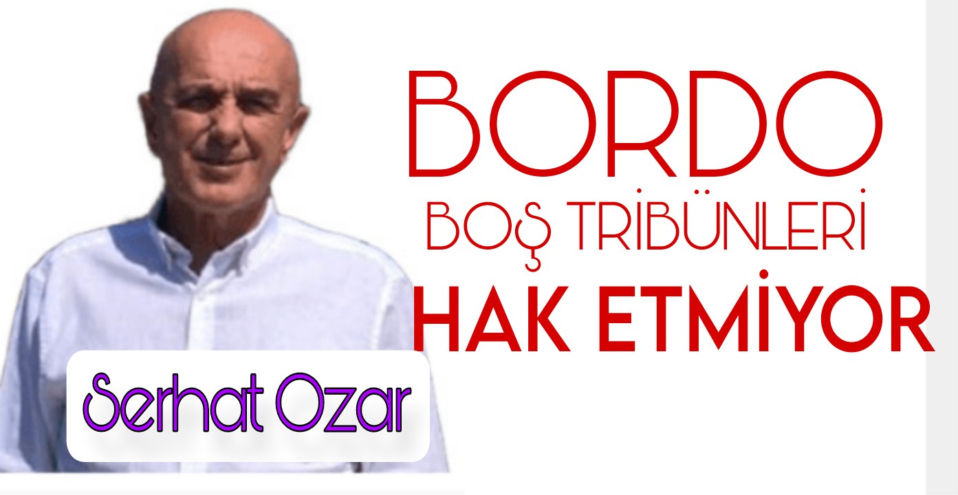 Bordo Boş Tribünleri Hak Etmiyor!