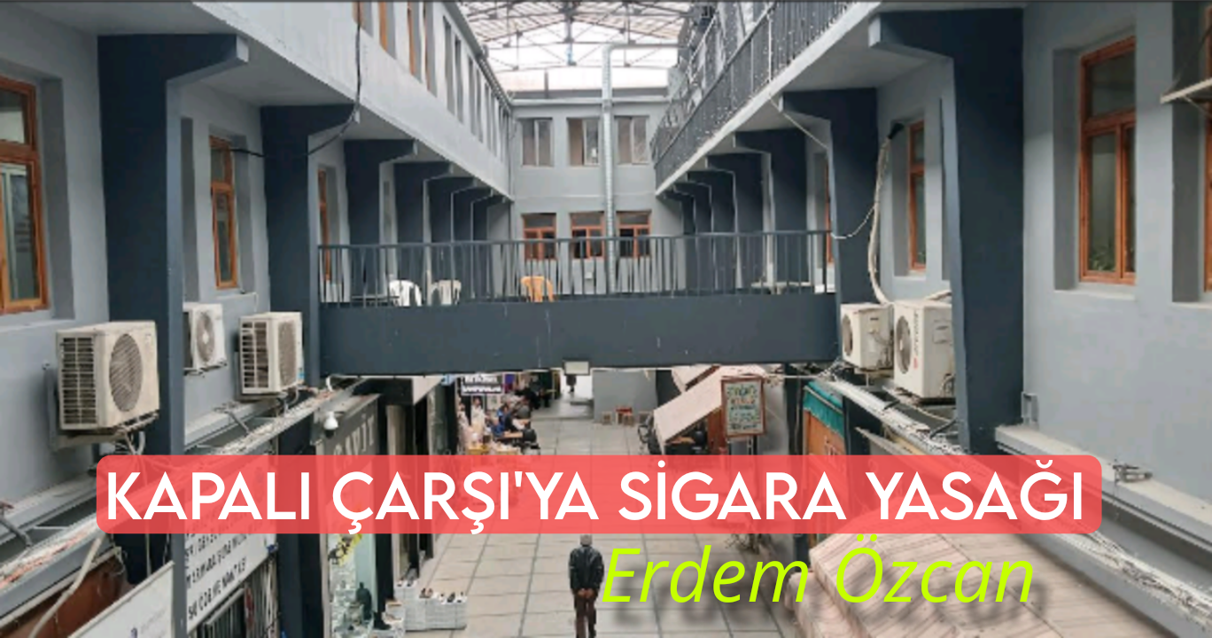 Kapalı Çarşı’ya Sigara Yasağı