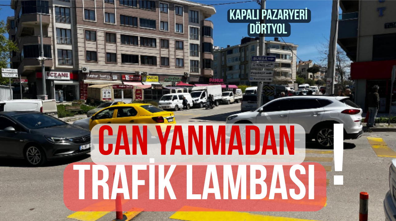 Kapalı Pazaryeri Dörtyol İçin Sinyalizasyon Talebi