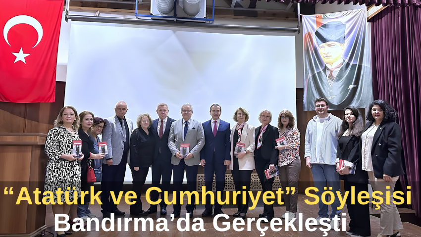 “Atatürk ve Cumhuriyet” Söyleşisi Bandırma’da Gerçekleşti