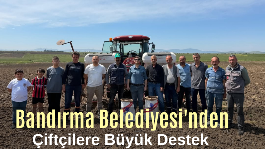Bandırma Belediyesi Tarımsal Üretime Destek Veriyor