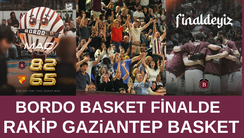 Bordo Basket Finalde Rakip Gaziantep Basket