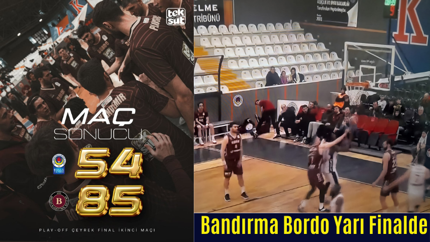Bandırma Bordo Yarı Finalde 54-85