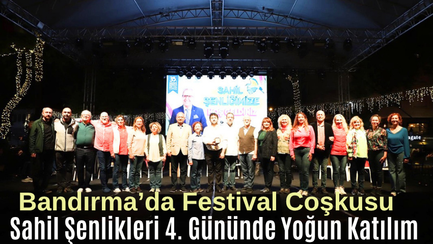 Bandırma’da Festival Coşkusu: Sahil Şenlikleri 4. Gününde Yoğun Katılım
