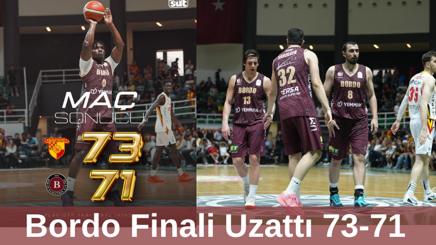 Bordo Finali Uzattı 73-71