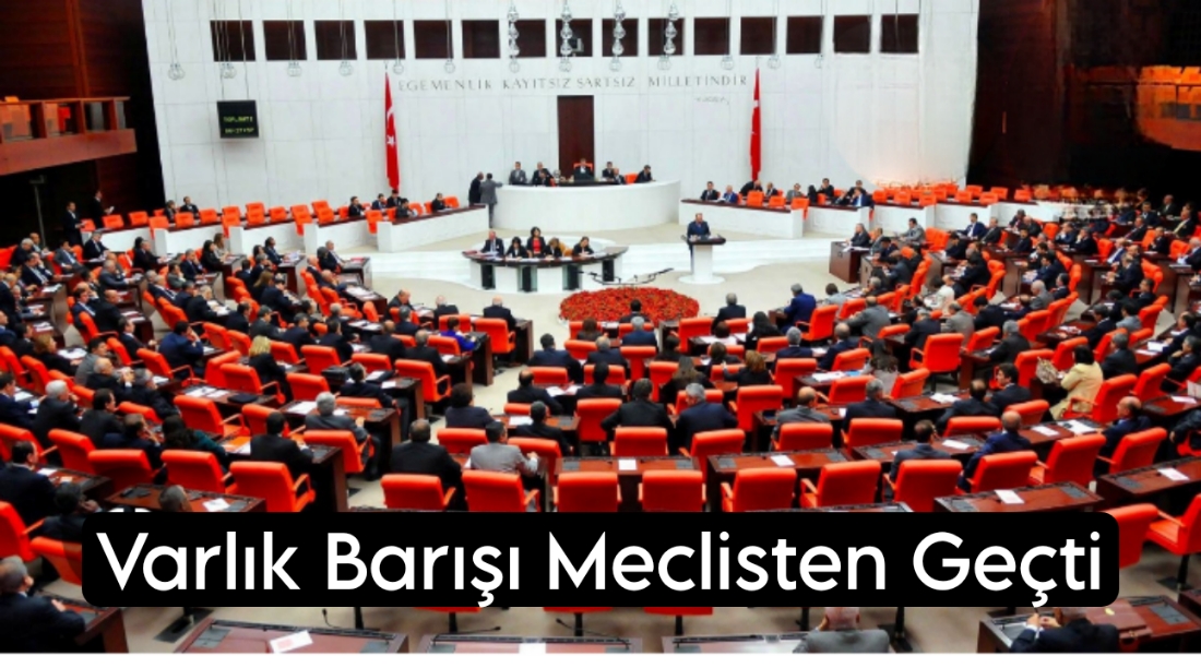 Varlık Barışı 5 Madde TBMM’den Geçti