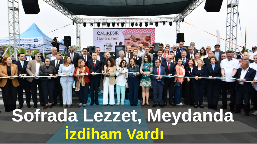 Balıkesir GastroFest’e Miting Gibi Açılış