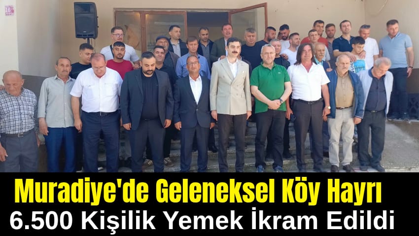 Muradiye’de Dayanışma: Köy Hayrı Bir Araya Getirdi